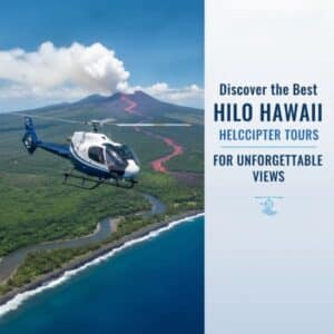 Best Hilo Hawaii Helicopter Tours for Unforgettable Aerial Views